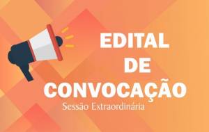 EDITAL DE CONVOCAÇÃO - SESSÃO EXTRAORDINÁRIA - 2ª Discussão e votação do Projeto de Lei 10/2019